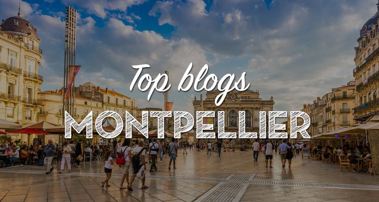 Les meilleurs blogs pour découvrir Montpellier